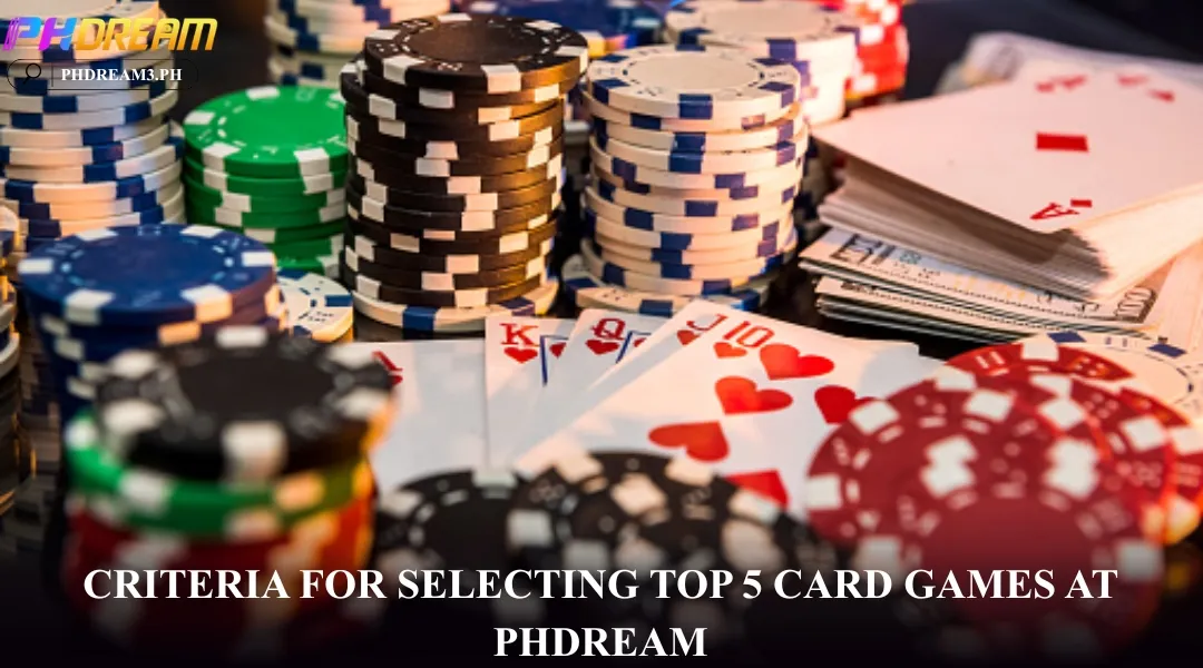 Criteria for Selecting Top 5 card games at PHDREAM