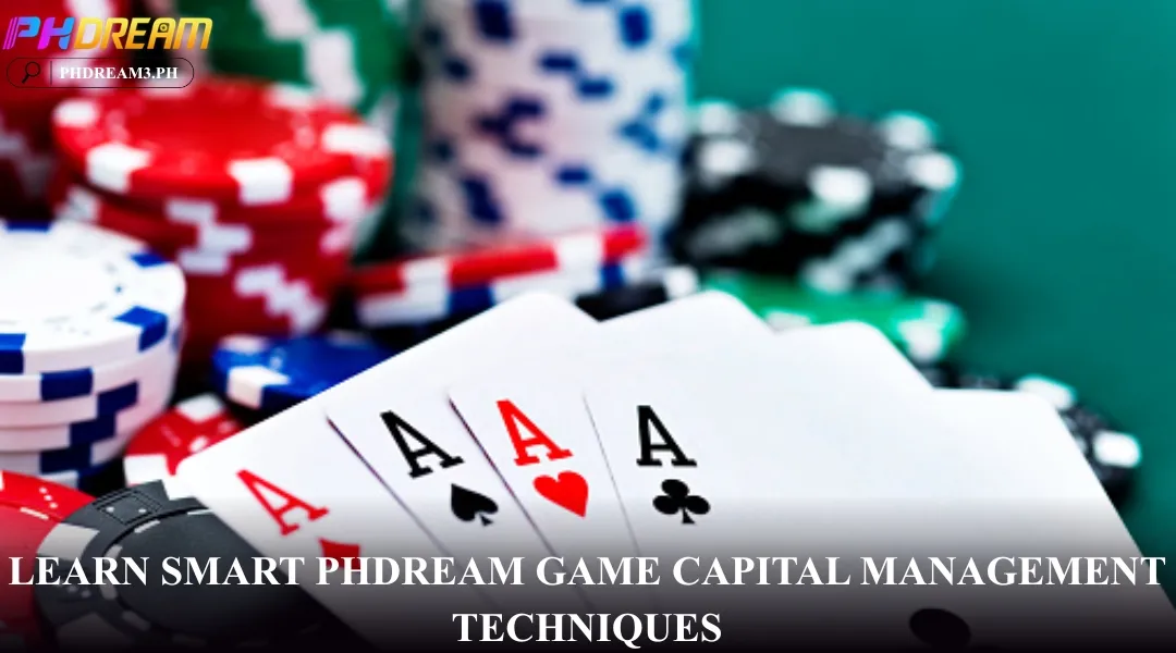 Learn smart PHDREAM game capital management techniques