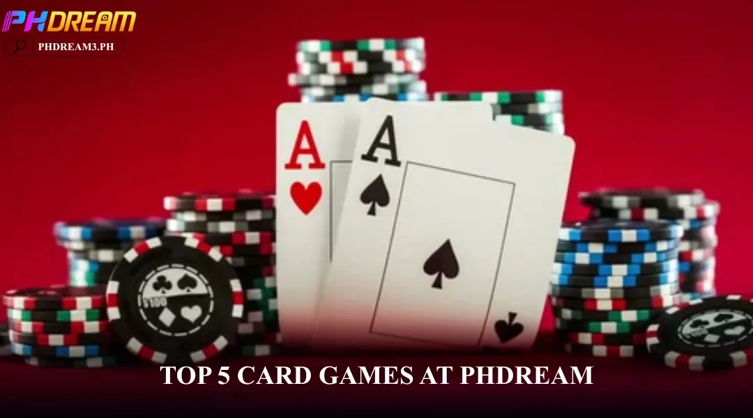 Top 5 Card Games at PHDREAM