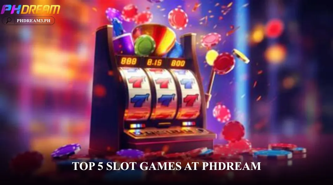 Top 5 Slot Games at PHDREAM